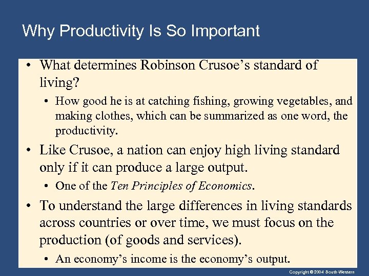 Why Productivity Is So Important • What determines Robinson Crusoe’s standard of living? •