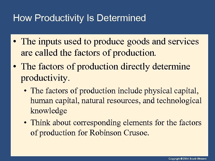 How Productivity Is Determined • The inputs used to produce goods and services are