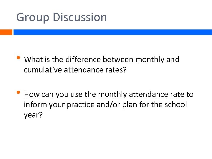 Group Discussion • What is the difference between monthly and cumulative attendance rates? •