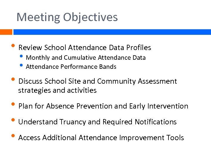 Meeting Objectives • Review School Attendance Data Profiles • Monthly and Cumulative Attendance Data