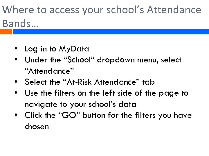 Where to access your school’s Attendance Bands… • Log in to My. Data •