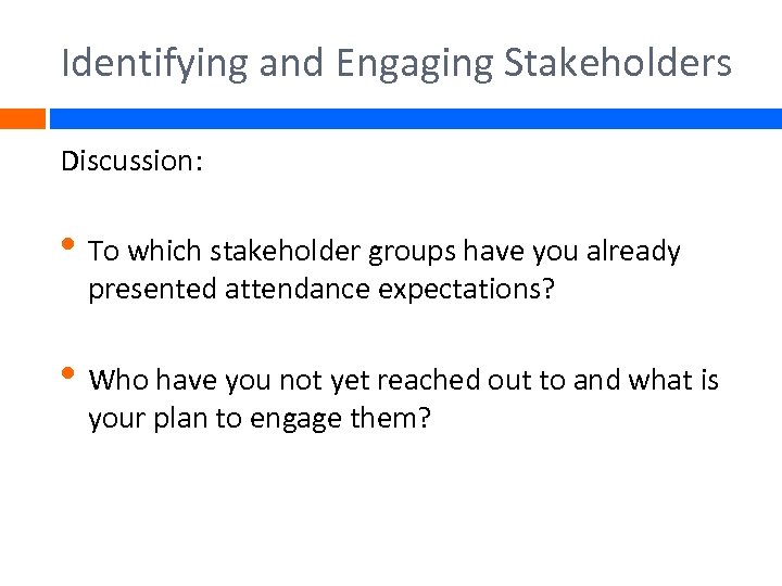 Identifying and Engaging Stakeholders Discussion: • To which stakeholder groups have you already presented