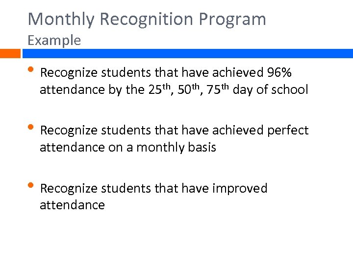 Monthly Recognition Program Example • Recognize students that have achieved 96% attendance by the