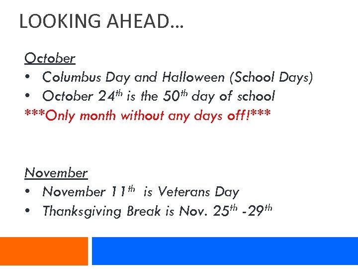 LOOKING AHEAD… October • Columbus Day and Halloween (School Days) • October 24 th