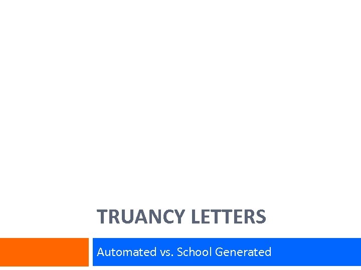 TRUANCY LETTERS Automated vs. School Generated 