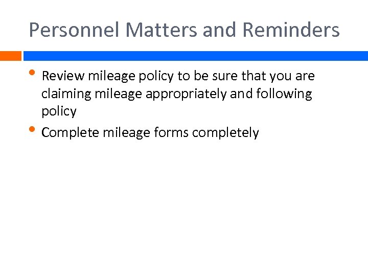 Personnel Matters and Reminders • Review mileage policy to be sure that you are