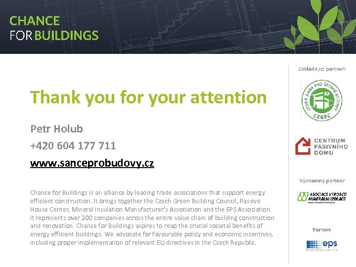 Thank you for your attention Petr Holub +420 604 177 711 www. sanceprobudovy. cz