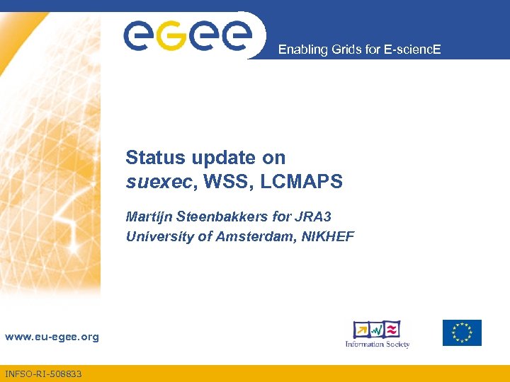 Enabling Grids for E-scienc. E Status update on suexec, WSS, LCMAPS Martijn Steenbakkers for