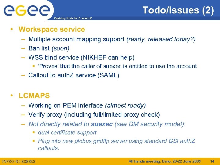 Todo/issues (2) Enabling Grids for E-scienc. E • Workspace service – Multiple account mapping