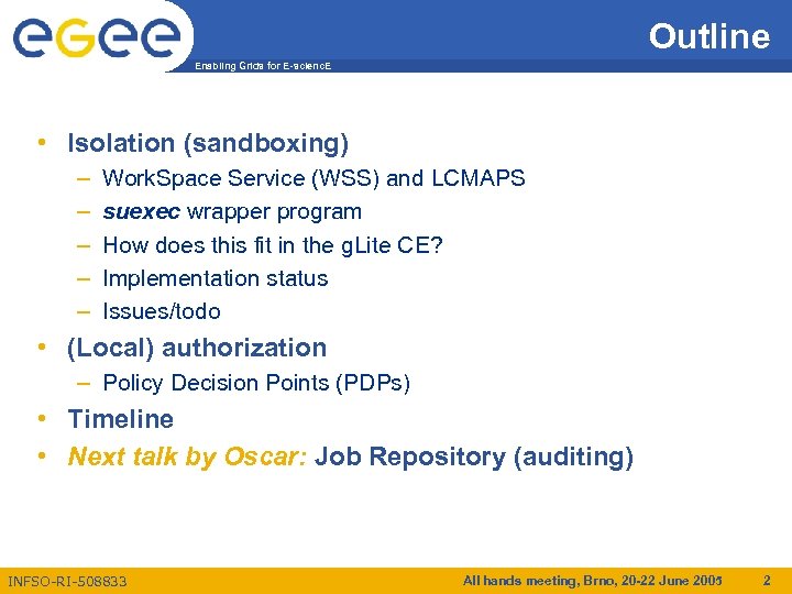 Outline Enabling Grids for E-scienc. E • Isolation (sandboxing) – – – Work. Space