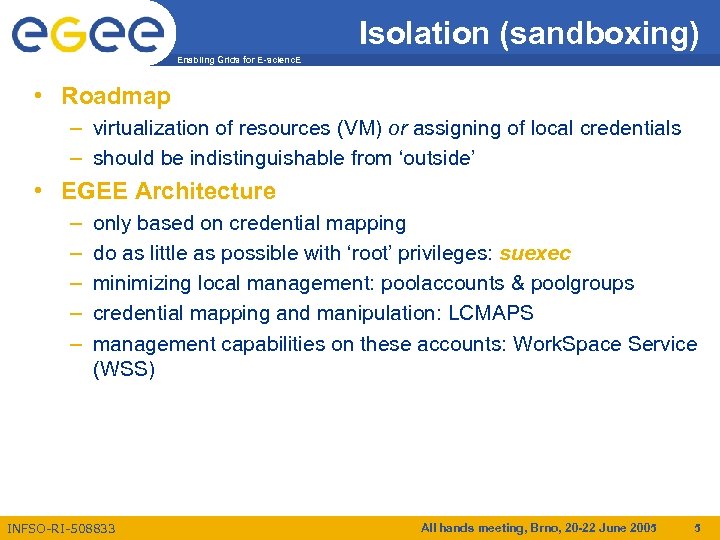 Isolation (sandboxing) Enabling Grids for E-scienc. E • Roadmap – virtualization of resources (VM)