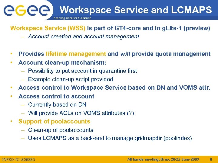 Workspace Service and LCMAPS Enabling Grids for E-scienc. E Workspace Service (WSS) is part