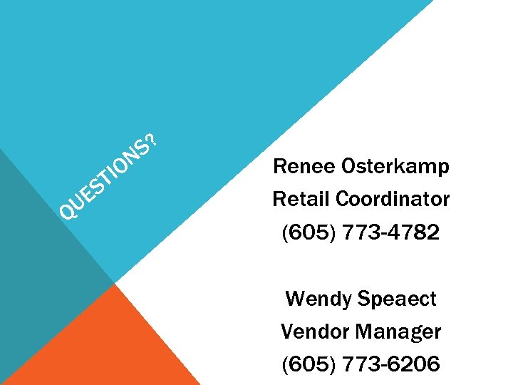 S? ON TI Q ES U Renee Osterkamp Retail Coordinator (605) 773 -4782 Wendy