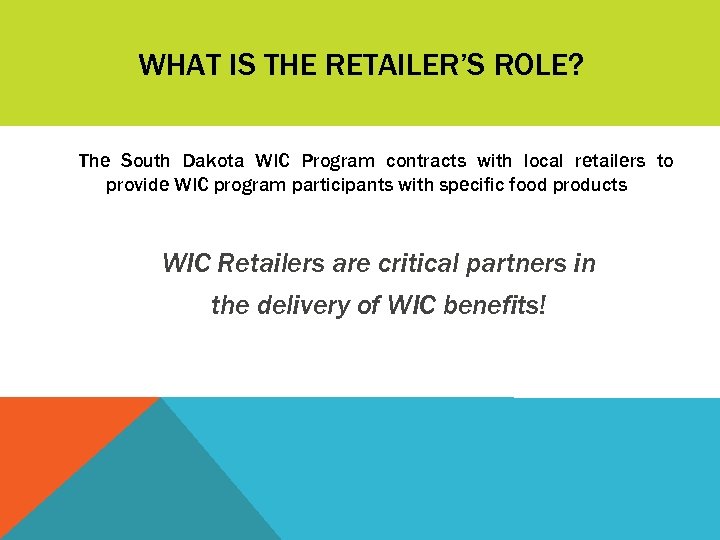 WHAT IS THE RETAILER’S ROLE? The South Dakota WIC Program contracts with local retailers