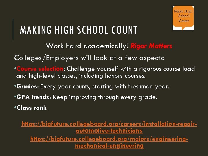 Make High School Count MAKING HIGH SCHOOL COUNT Work hard academically! Rigor Matters Colleges/Employers