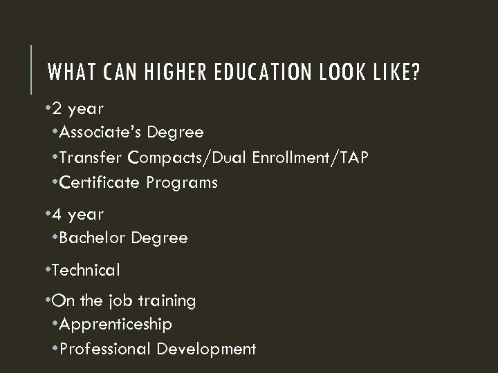WHAT CAN HIGHER EDUCATION LOOK LIKE? • 2 year • Associate’s Degree • Transfer
