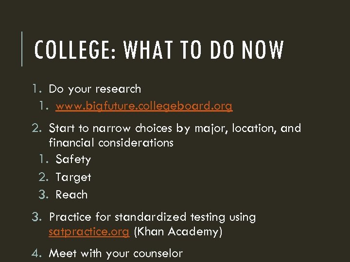 COLLEGE: WHAT TO DO NOW 1. Do your research 1. www. bigfuture. collegeboard. org