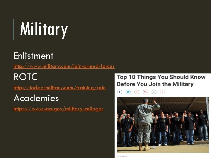 Military Enlistment http: //www. military. com/join-armed-forces ROTC http: //todaysmilitary. com/training/rotc Academies https: //www. usa.