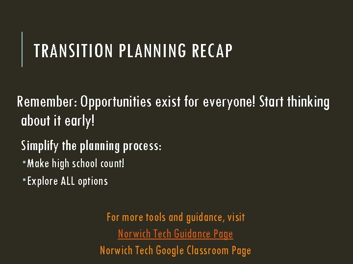 TRANSITION PLANNING RECAP Remember: Opportunities exist for everyone! Start thinking about it early! Simplify
