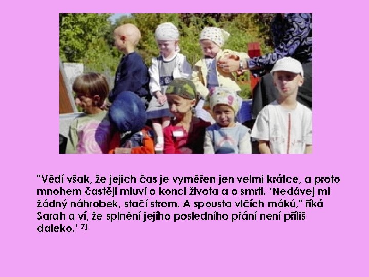 "Vědí však, že jejich čas je vyměřen jen velmi krátce, a proto mnohem častěji