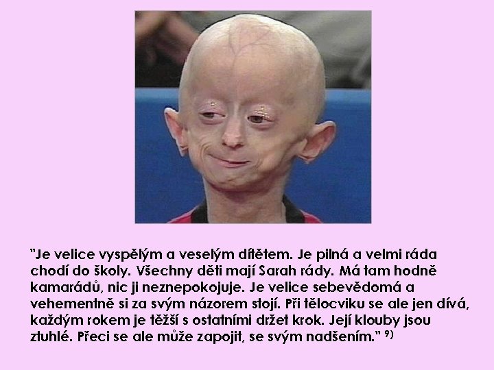 "Je velice vyspělým a veselým dítětem. Je pilná a velmi ráda chodí do školy.