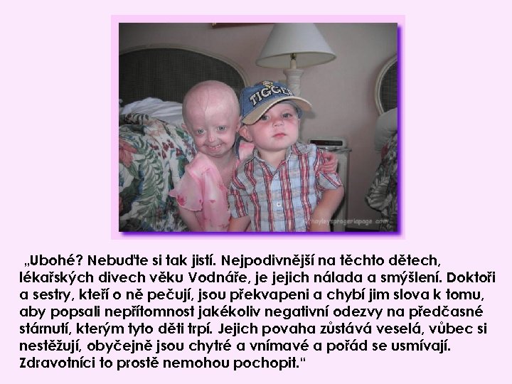 „Ubohé? Nebuďte si tak jistí. Nejpodivnější na těchto dětech, lékařských divech věku Vodnáře, je