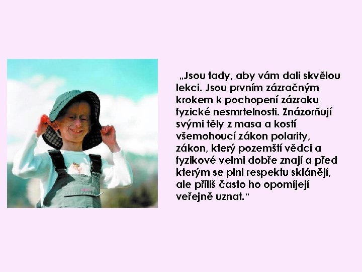 „Jsou tady, aby vám dali skvělou lekci. Jsou prvním zázračným krokem k pochopení zázraku