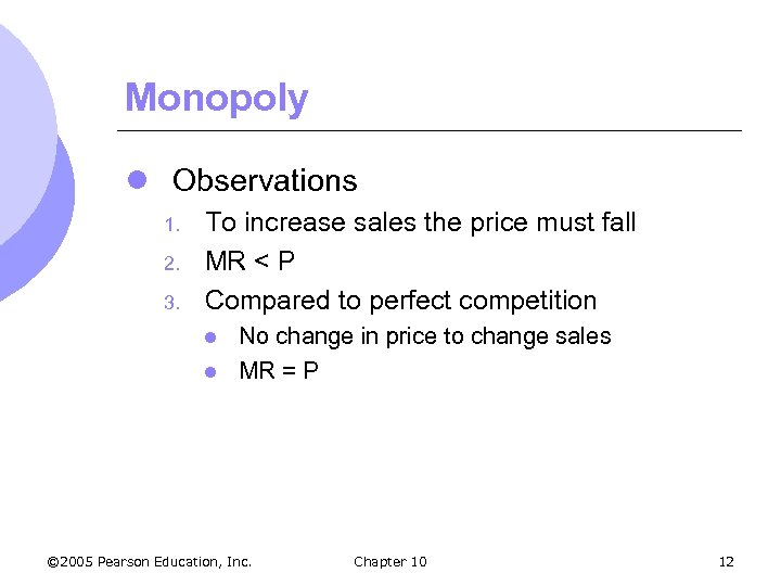 Monopoly l Observations 1. 2. 3. To increase sales the price must fall MR