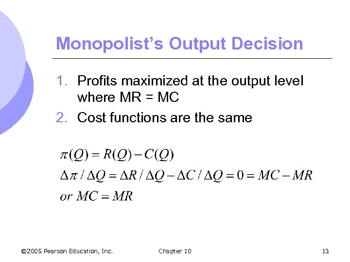 Monopolist’s Output Decision 1. Profits maximized at the output level where MR = MC