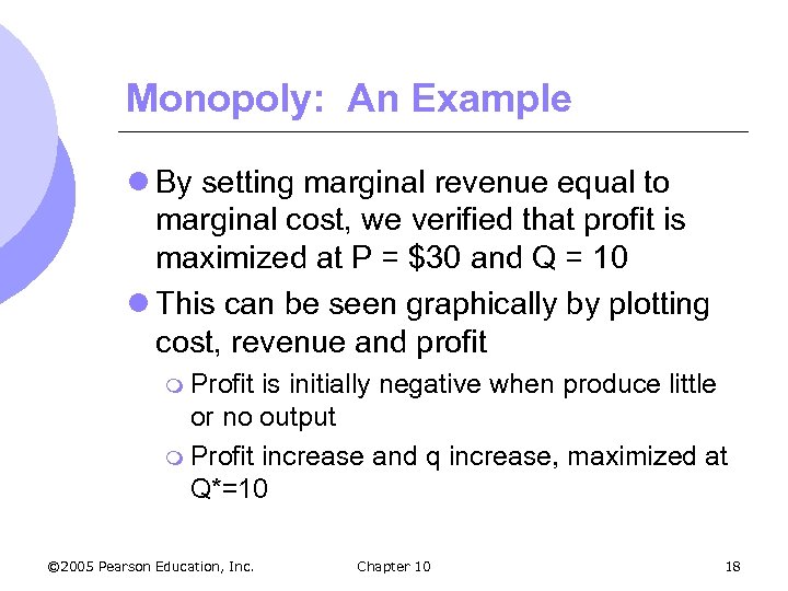 Monopoly: An Example l By setting marginal revenue equal to marginal cost, we verified