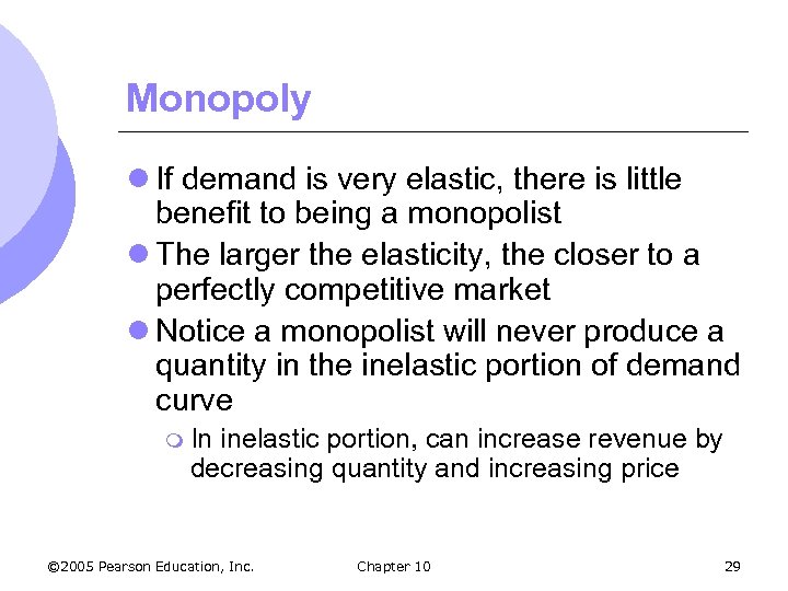 Monopoly l If demand is very elastic, there is little benefit to being a