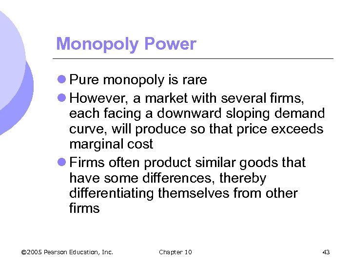 Monopoly Power l Pure monopoly is rare l However, a market with several firms,