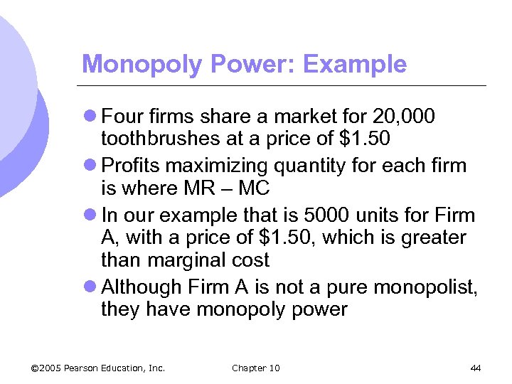 Monopoly Power: Example l Four firms share a market for 20, 000 toothbrushes at