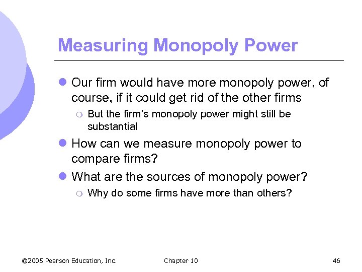 Measuring Monopoly Power l Our firm would have more monopoly power, of course, if