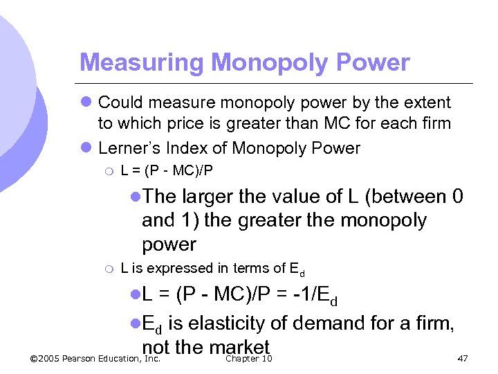 Measuring Monopoly Power l Could measure monopoly power by the extent to which price