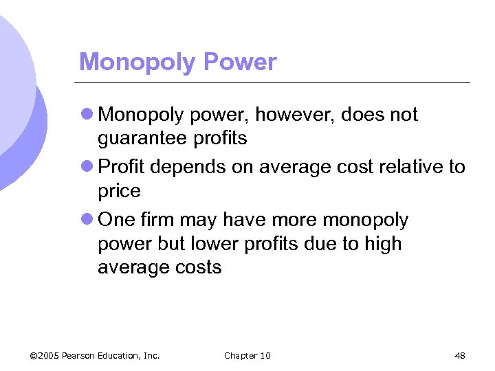 Monopoly Power l Monopoly power, however, does not guarantee profits l Profit depends on