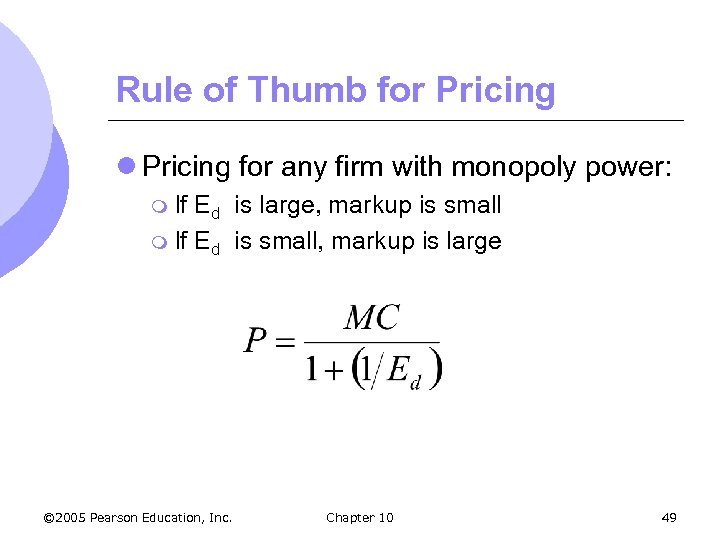 Rule of Thumb for Pricing l Pricing for any firm with monopoly power: m