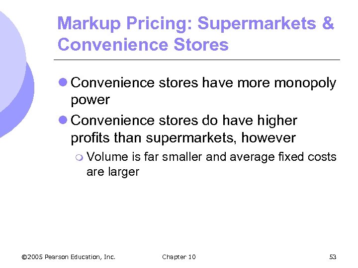 Markup Pricing: Supermarkets & Convenience Stores l Convenience stores have more monopoly power l