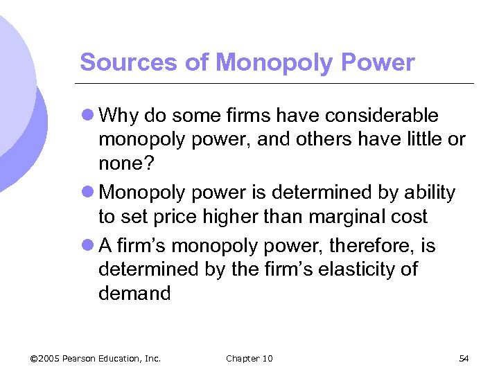 Sources of Monopoly Power l Why do some firms have considerable monopoly power, and