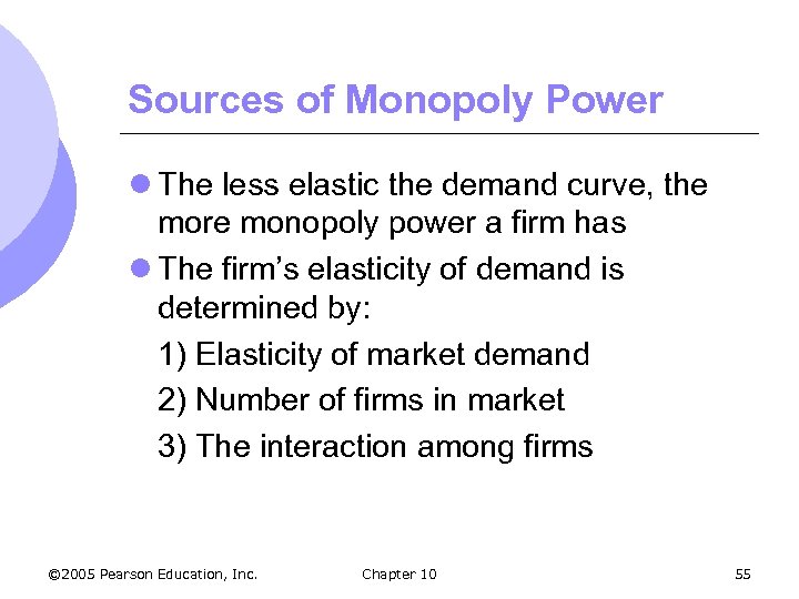 Sources of Monopoly Power l The less elastic the demand curve, the more monopoly