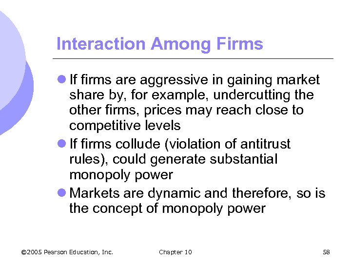 Interaction Among Firms l If firms are aggressive in gaining market share by, for