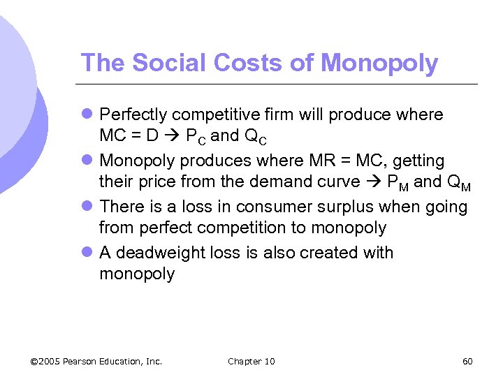 The Social Costs of Monopoly l Perfectly competitive firm will produce where MC =