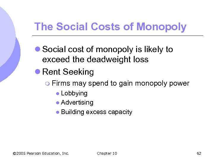 The Social Costs of Monopoly l Social cost of monopoly is likely to exceed