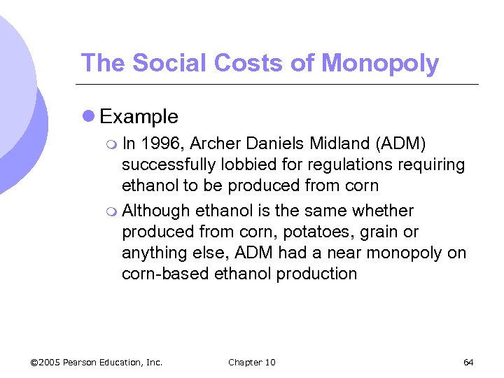 The Social Costs of Monopoly l Example m In 1996, Archer Daniels Midland (ADM)