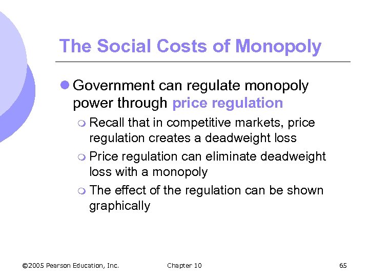 The Social Costs of Monopoly l Government can regulate monopoly power through price regulation