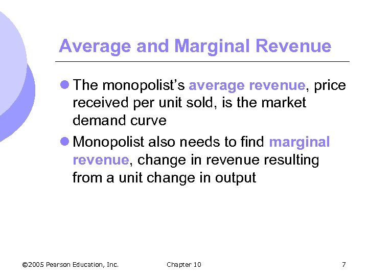 Average and Marginal Revenue l The monopolist’s average revenue, price received per unit sold,