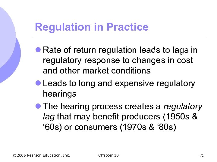 Regulation in Practice l Rate of return regulation leads to lags in regulatory response