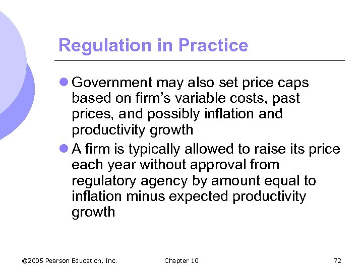 Regulation in Practice l Government may also set price caps based on firm’s variable