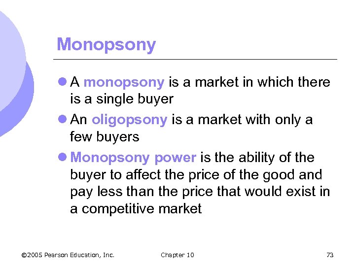 Monopsony l A monopsony is a market in which there is a single buyer