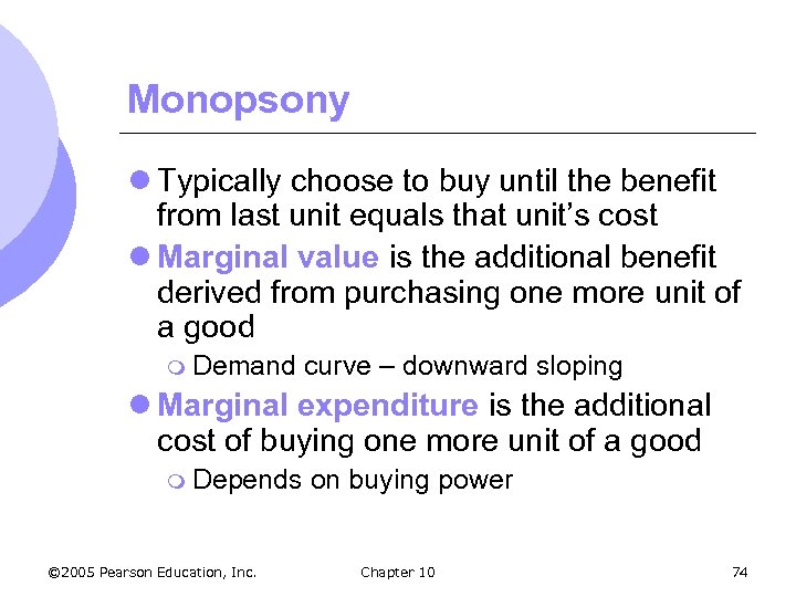 Monopsony l Typically choose to buy until the benefit from last unit equals that